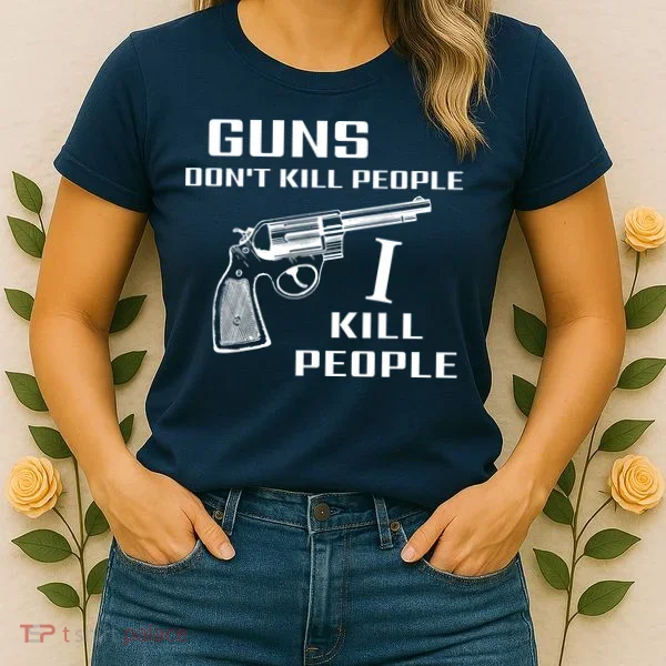 Guns Dont Kill People I Do Women's T-Shirt
