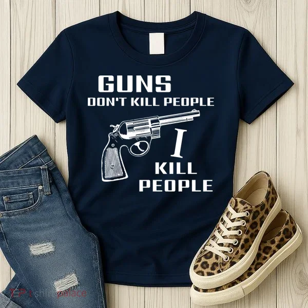 Guns Dont Kill People I Do Women's T-Shirt