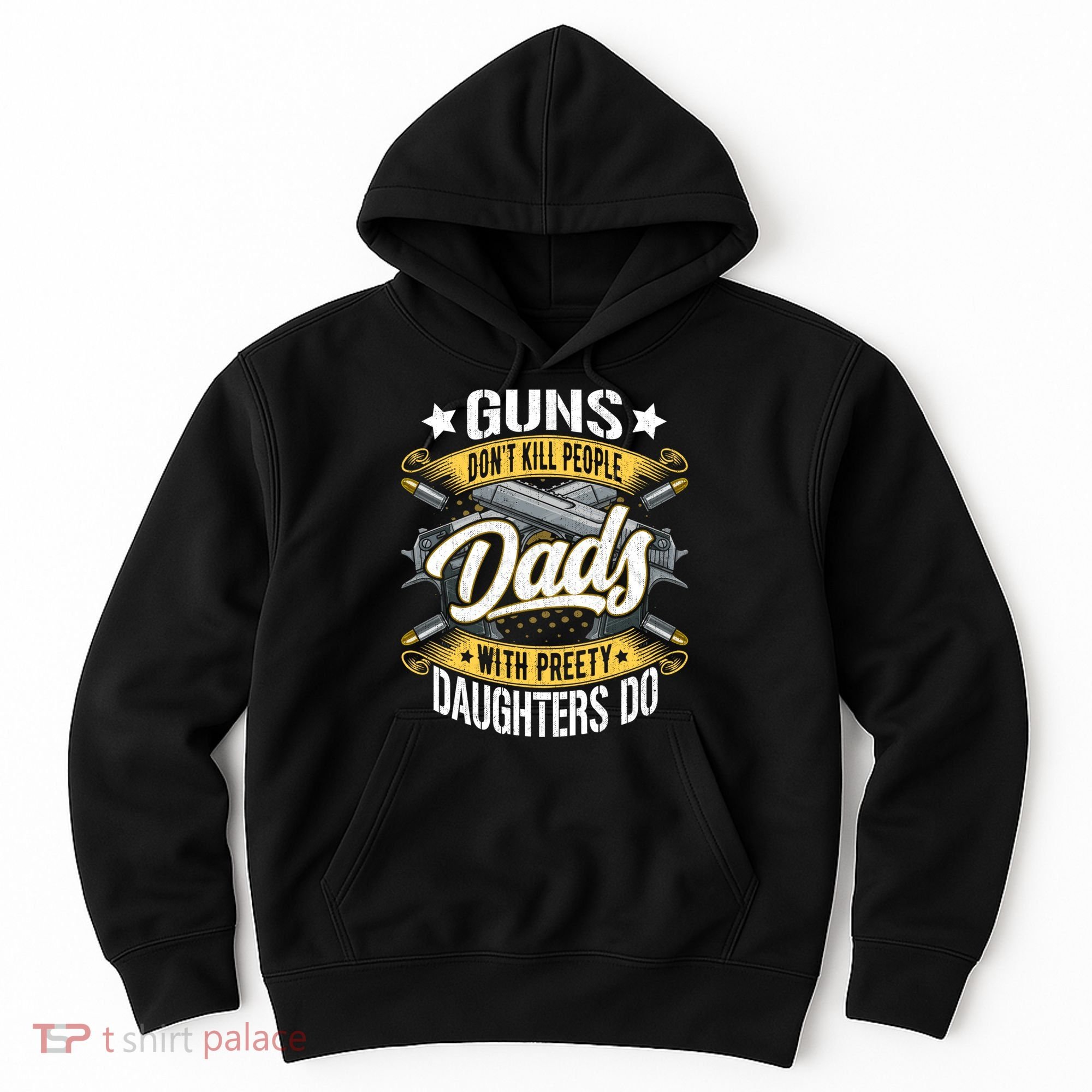 Guns Don't Kill People Dads With Pretty Daughters Do Great Gift Hoodie