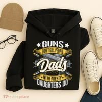 Guns Don't Kill People Dads With Pretty Daughters Do Great Gift Hoodie thumb 4