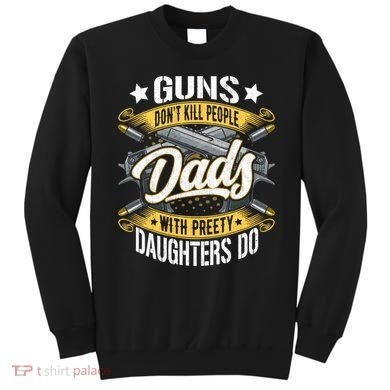 Guns Don't Kill People Dads With Pretty Daughters Do Great Gift Sweatshirt