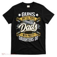 Guns Don't Kill People Dads With Pretty Daughters Do Great Gift T-Shirt thumb 0