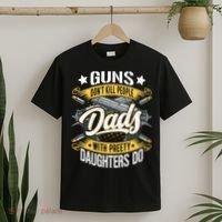 Guns Don't Kill People Dads With Pretty Daughters Do Great Gift T-Shirt thumb 2