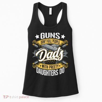 Guns Don't Kill People Dads With Pretty Daughters Do Great Gift Women's Tank Top