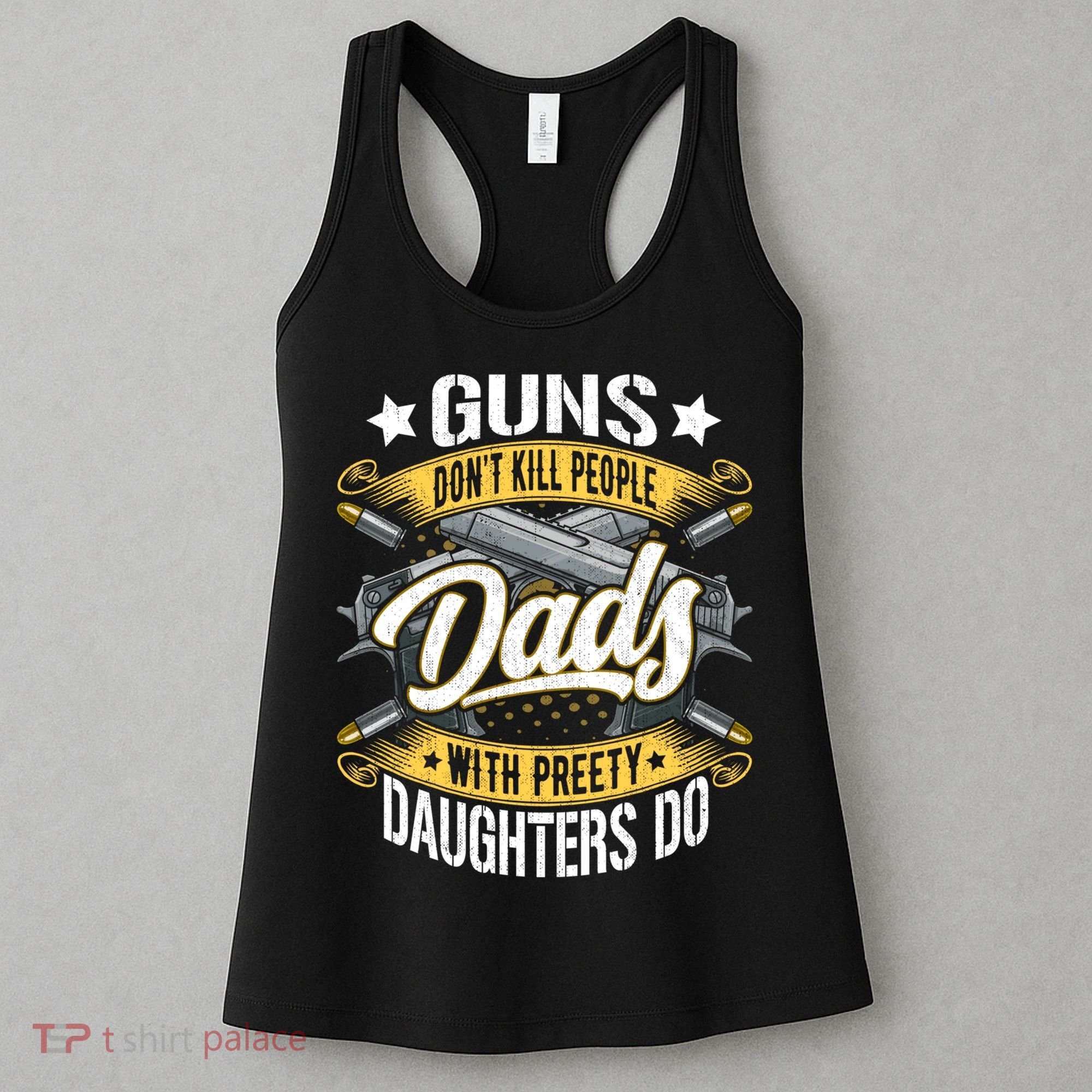 Guns Don't Kill People Dads With Pretty Daughters Do Great Gift Women's Tank Top