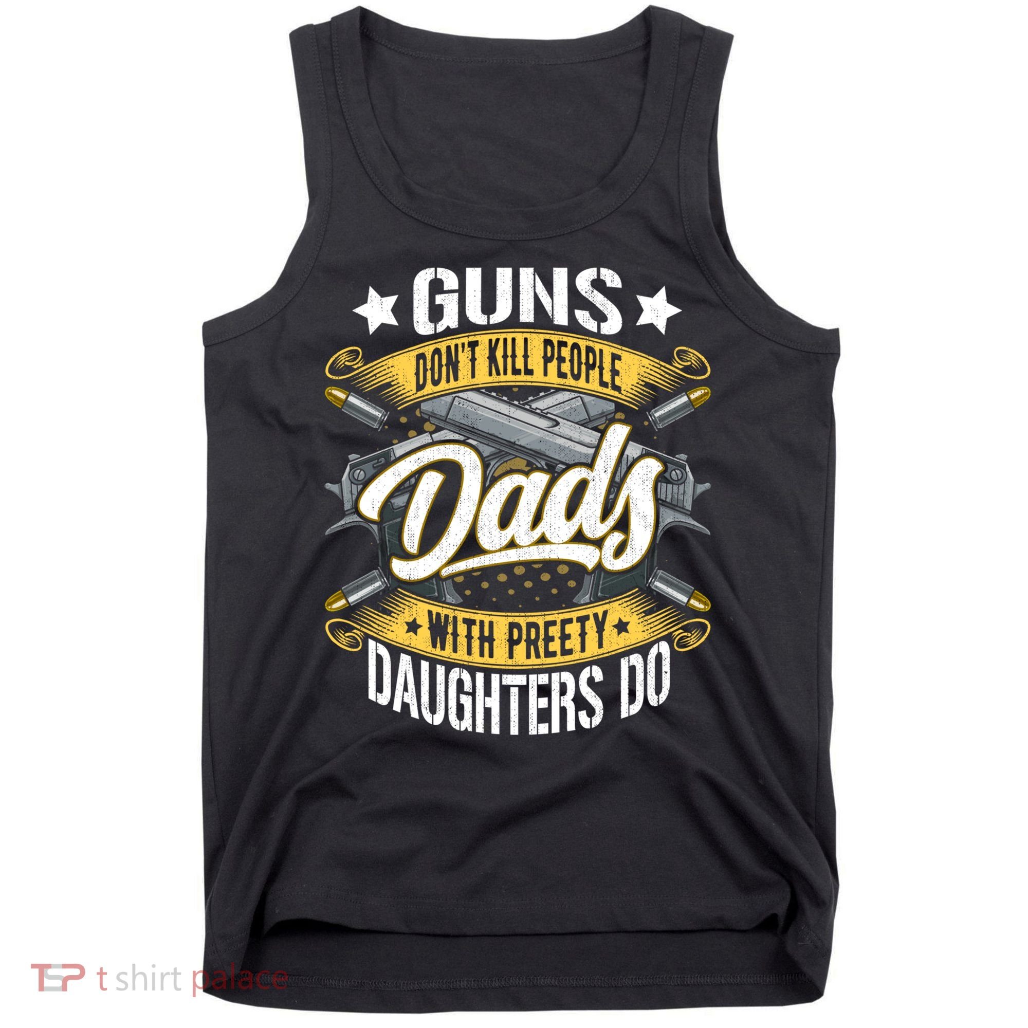 Guns Don't Kill People Dads With Pretty Daughters Do Great Gift Tank Top
