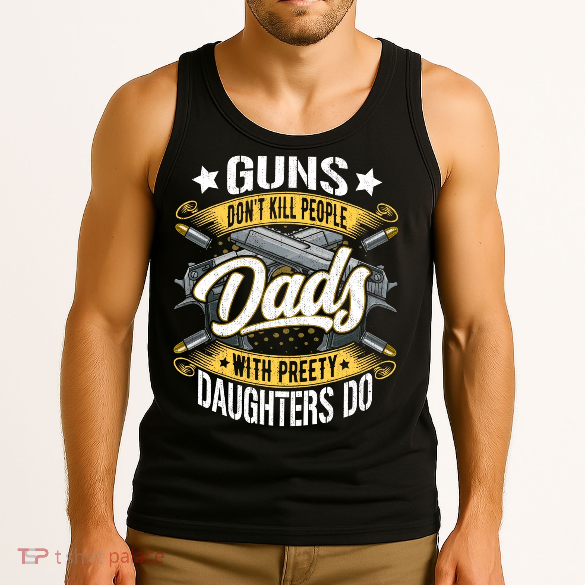 Guns Don't Kill People Dads With Pretty Daughters Do Great Gift Tank Top