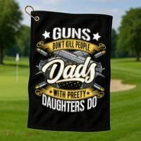Guns Don't Kill People Dads With Pretty Daughters Do Great Gift Golf Towel thumb 1