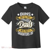 Guns Don't Kill People Dads With Pretty Daughters Do Great Gift Toddler T-Shirt thumb 0