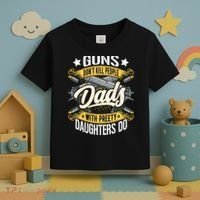 Guns Don't Kill People Dads With Pretty Daughters Do Great Gift Toddler T-Shirt thumb 3