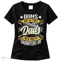 Guns Don't Kill People Dads With Pretty Daughters Do Great Gift Women's T-Shirt thumb 0