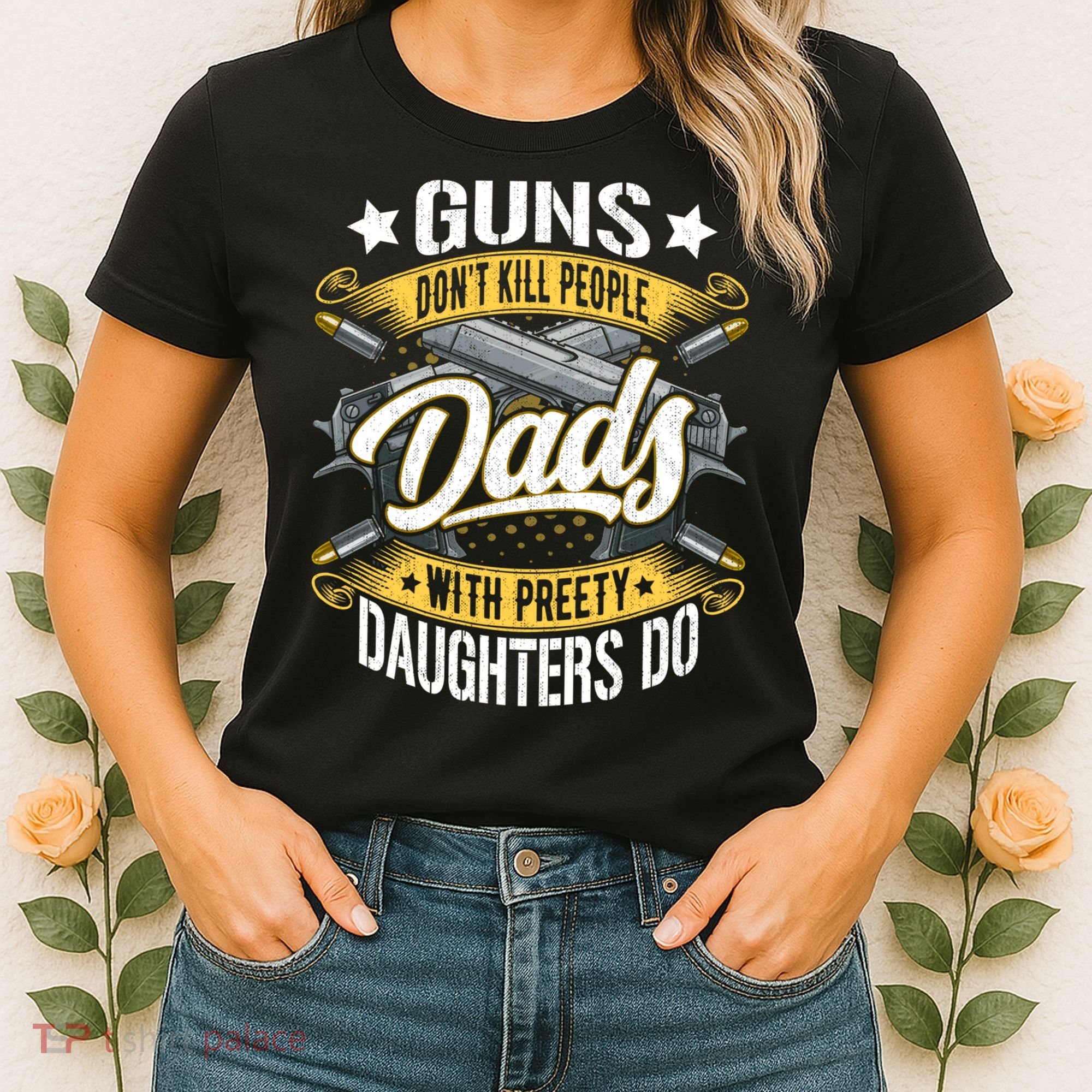 Guns Don't Kill People Dads With Pretty Daughters Do Great Gift Women's T-Shirt