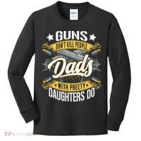 Guns Don't Kill People Dads With Pretty Daughters Do Great Gift Kids Long Sleeve Shirt thumb 0