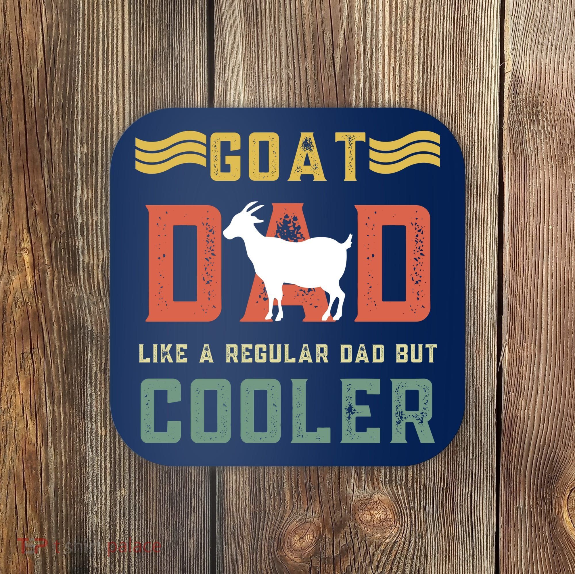 Goat Dad Like A Regular Dad But Cooler Coaster