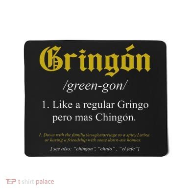 Gringon Definition Like a regular Gringo funny Mousepad