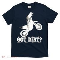 Got Dirt Moto Cross Dirt Biking Motorcross Motorcycles T-Shirt thumb 0