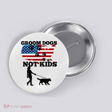Groom Dogs Not Kids Funny Dogs Cute Meme  Button