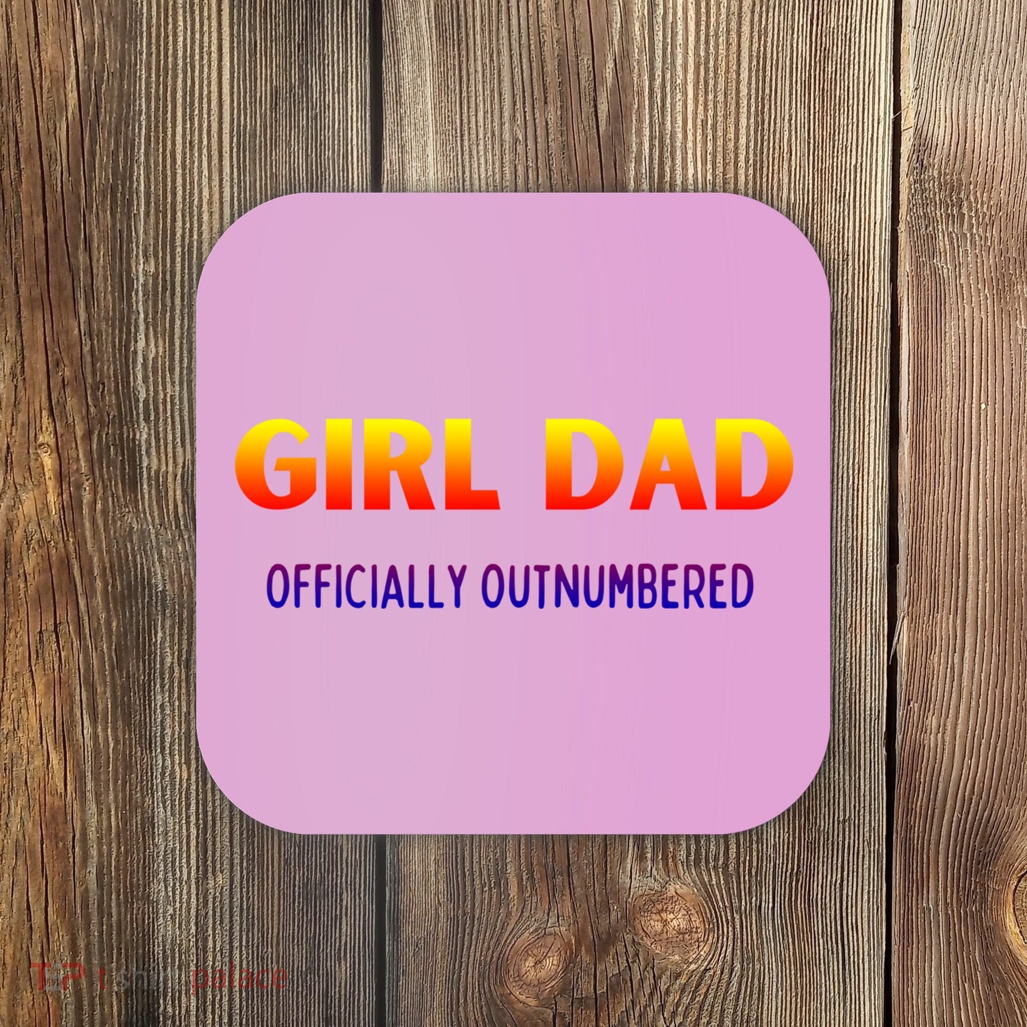 Girl Dad Officially Outnumbered Gift Coaster