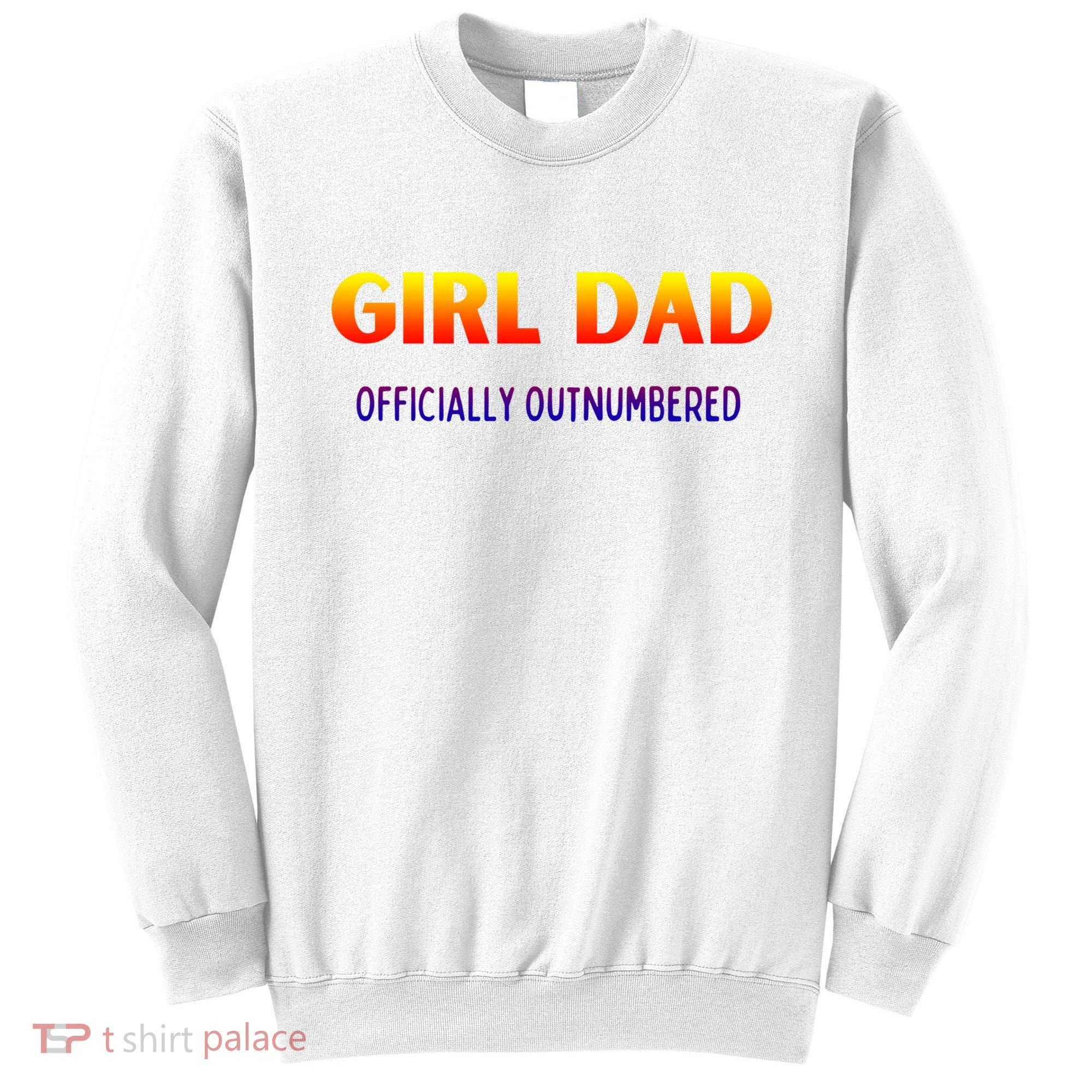 Girl Dad Officially Outnumbered Gift Sweatshirt