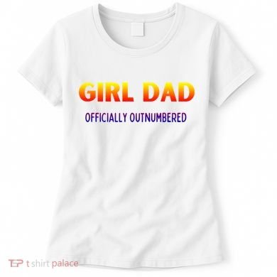 Girl Dad Officially Outnumbered Gift Women's T-Shirt
