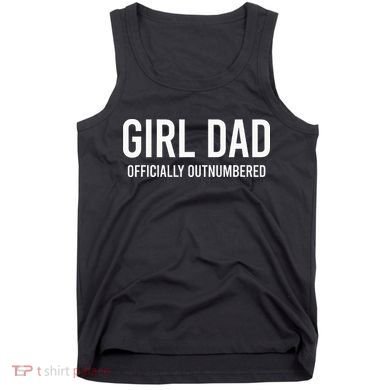 Girl Dad Officially Outnumbered Funny Tank Top