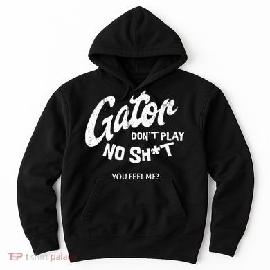 Gator DonT Play No Shit White Vintage Humor Hoodie