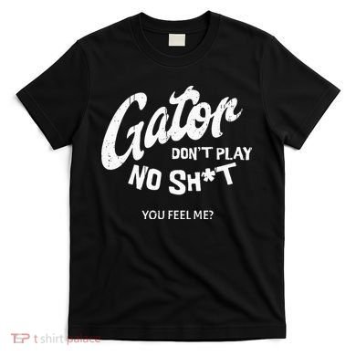 Gator DonT Play No Shit White Vintage Humor T-Shirt