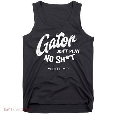 Gator DonT Play No Shit White Vintage Humor Tank Top