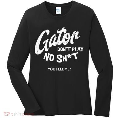Gator DonT Play No Shit White Vintage Humor Women's Long Sleeve Shirt
