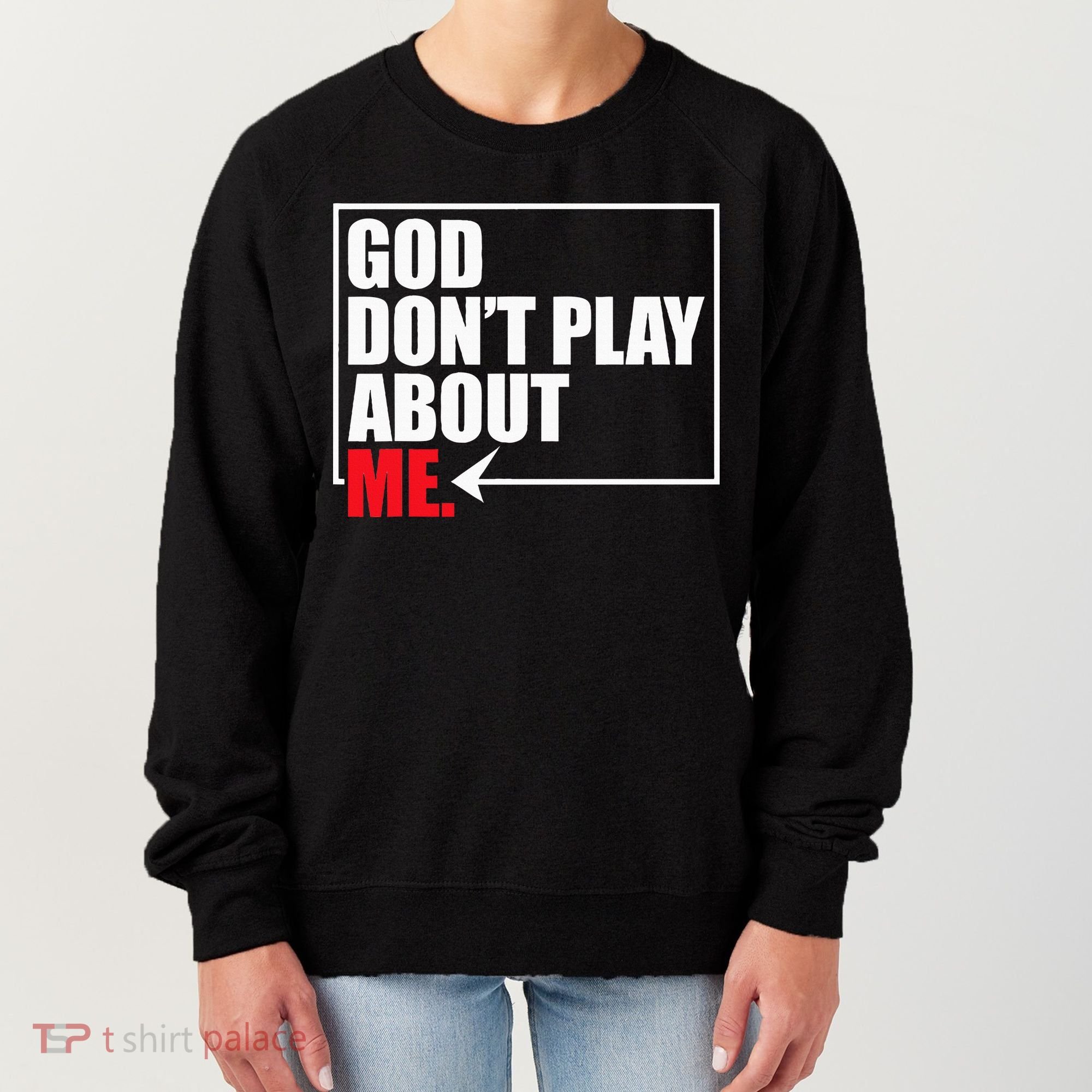 God DonT Play About Me Funny Women's Sweatshirt