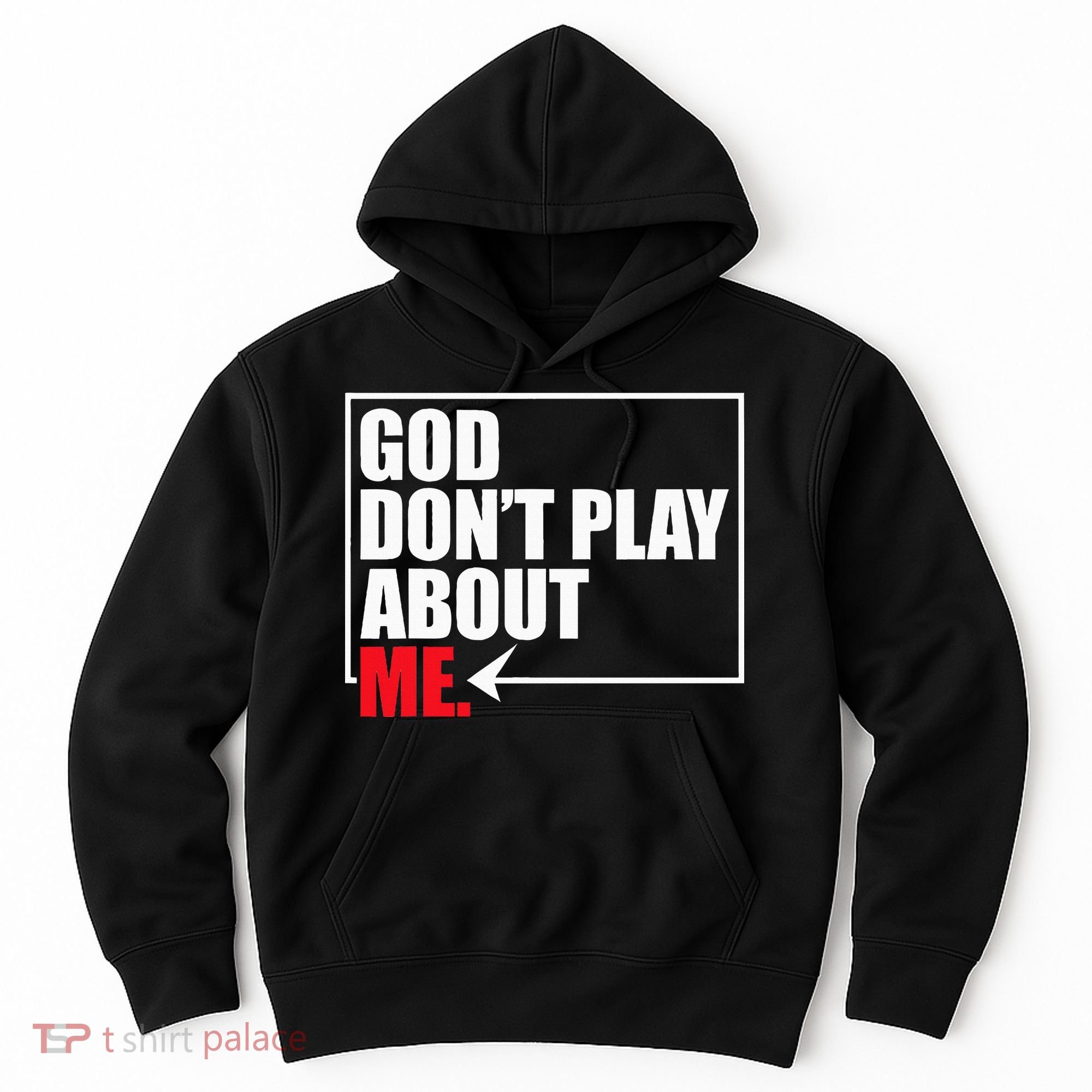 God DonT Play About Me Funny Hoodie