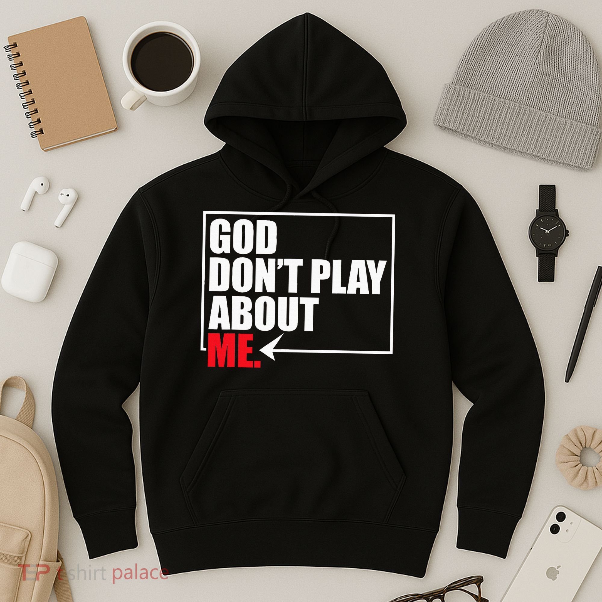 God DonT Play About Me Funny Hoodie