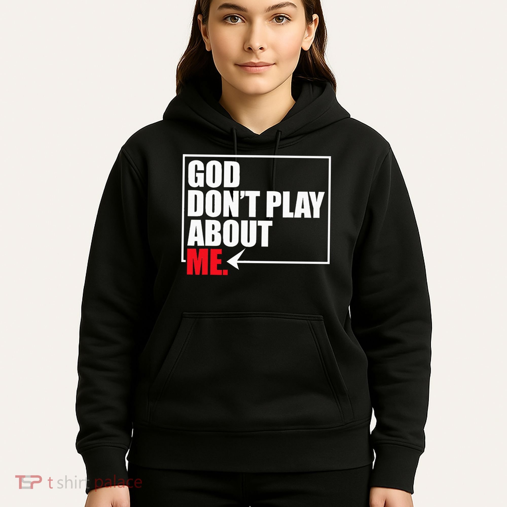 God DonT Play About Me Funny Hoodie