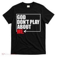 God DonT Play About Me Funny T-Shirt thumb 0
