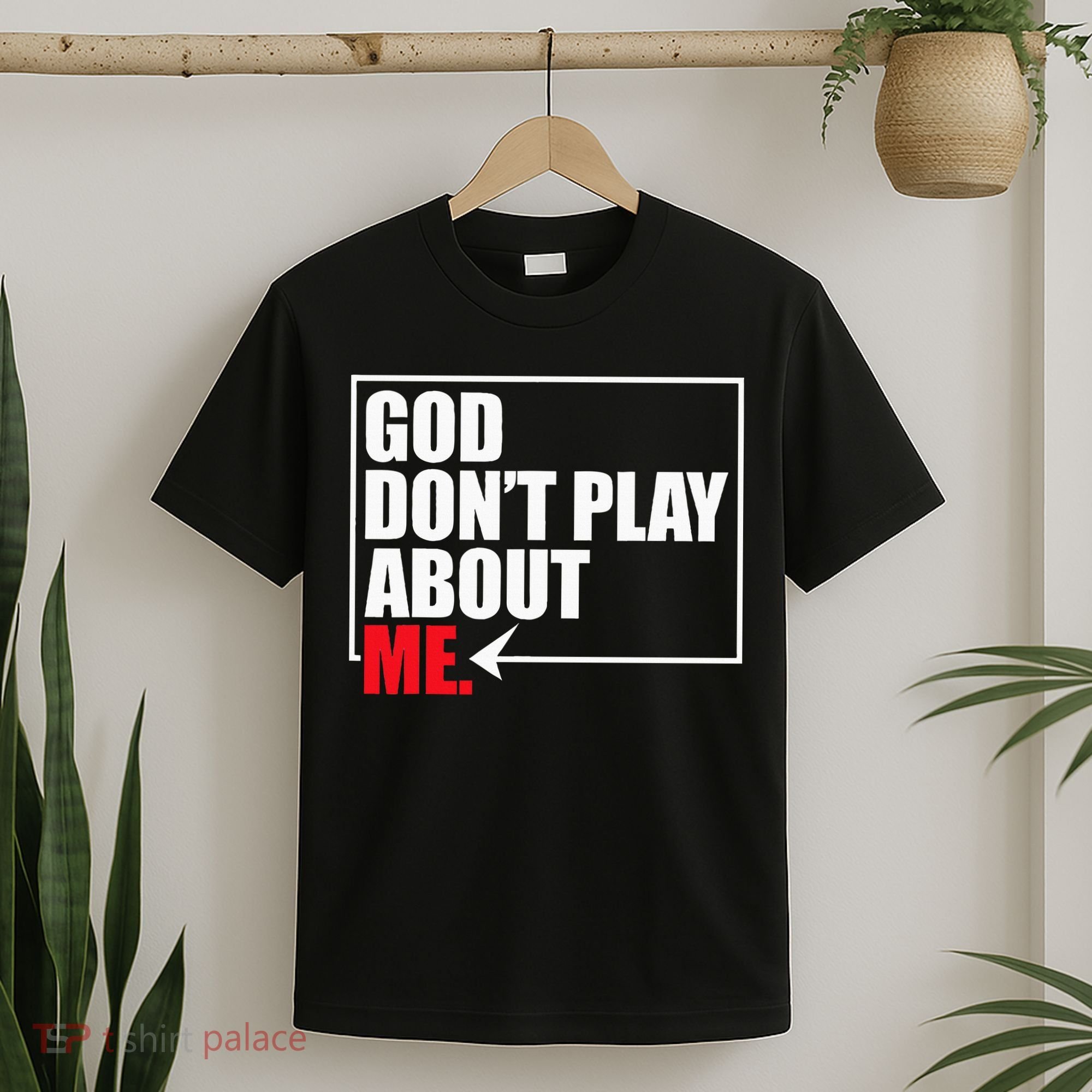 God DonT Play About Me Funny T-Shirt