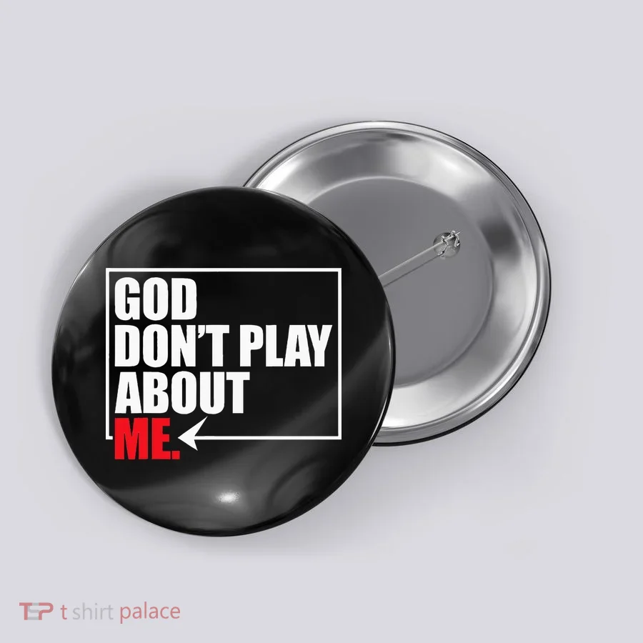 God DonT Play About Me Funny Button