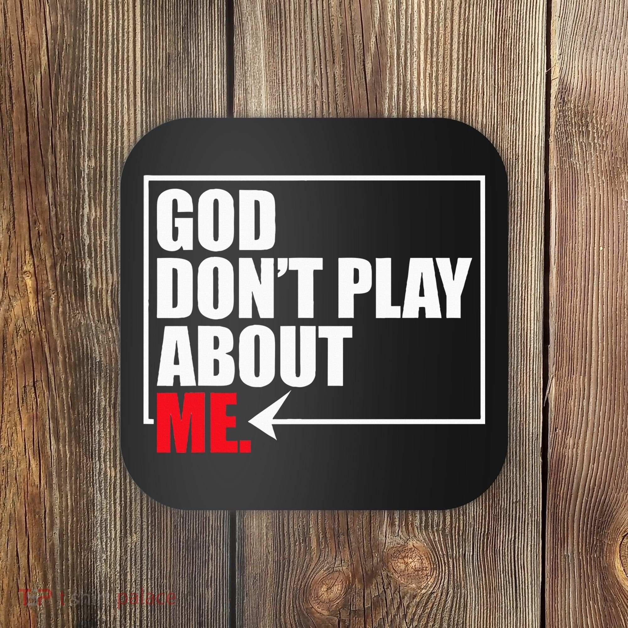 God DonT Play About Me Funny Coaster