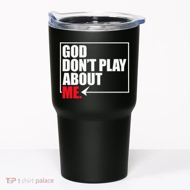 God DonT Play About Me Funny Tumbler