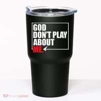 God DonT Play About Me Funny Tumbler thumb 0