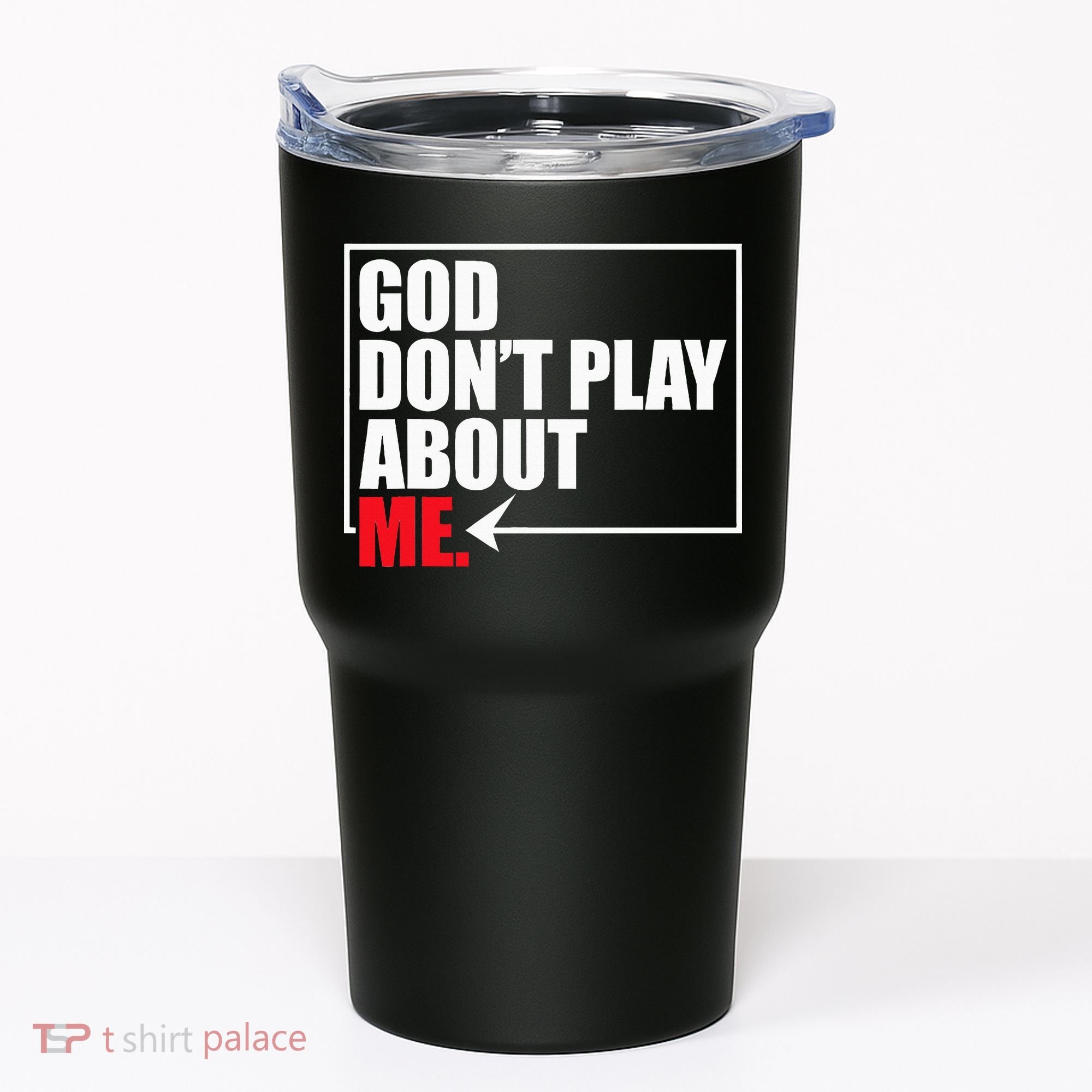 God DonT Play About Me Funny Tumbler