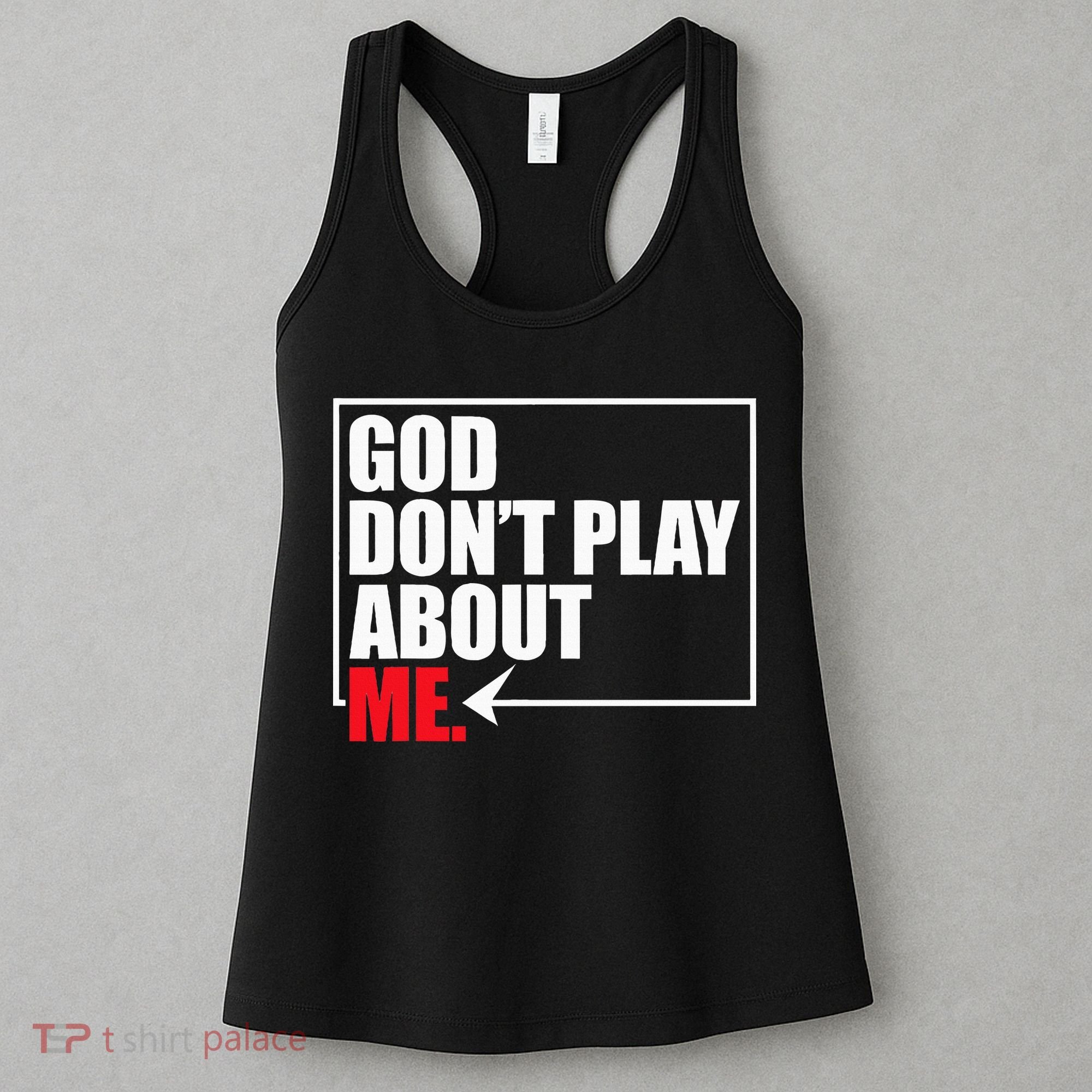 God DonT Play About Me Funny Women's Tank Top