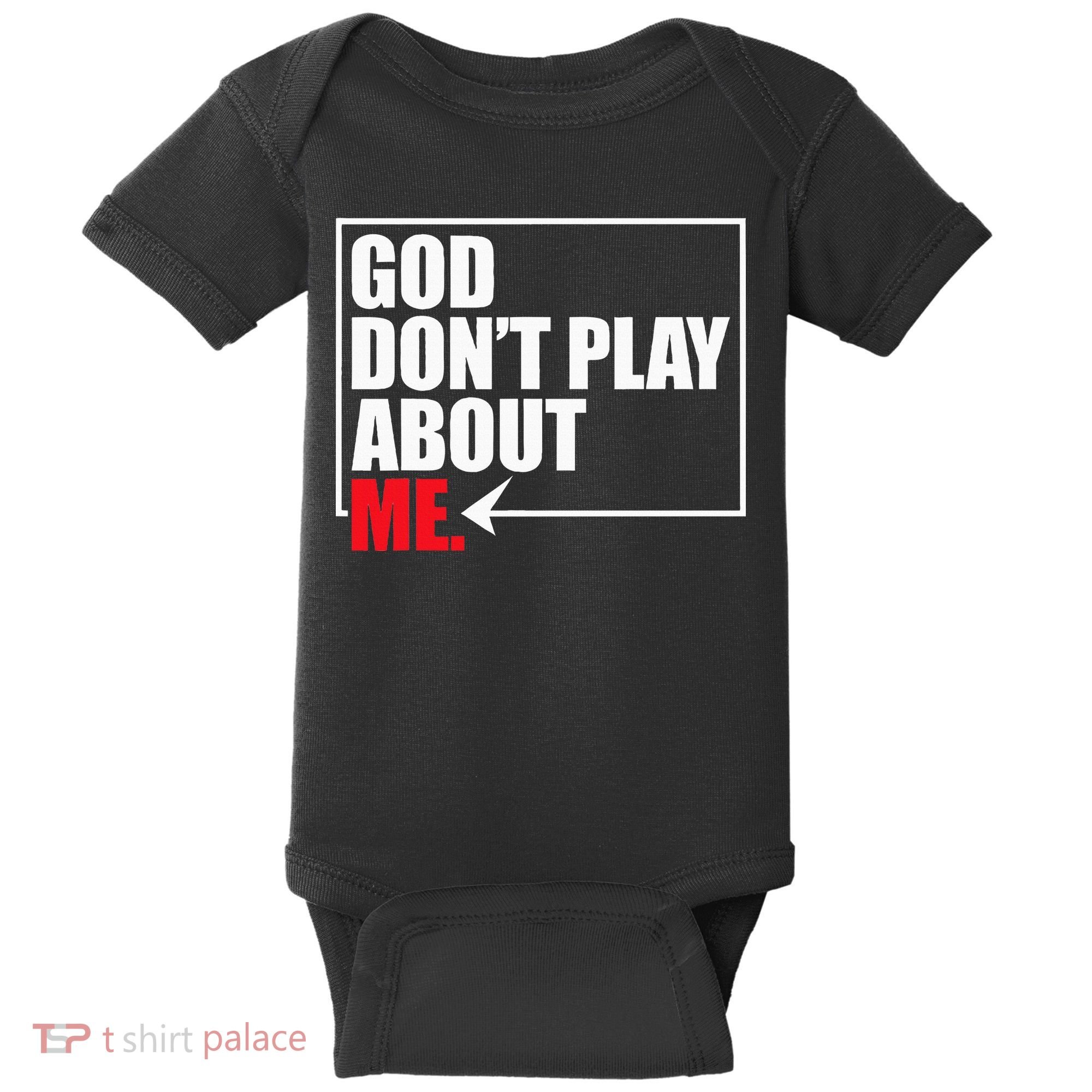 God DonT Play About Me Funny Baby Bodysuit