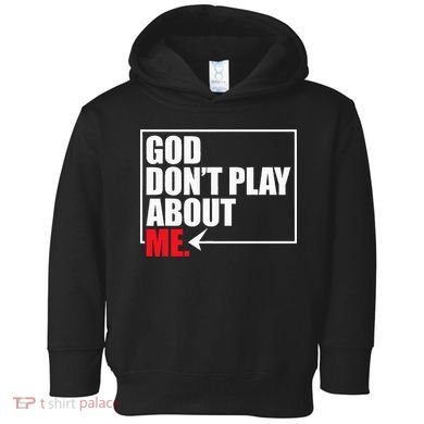 God DonT Play About Me Funny Toddler Hoodie