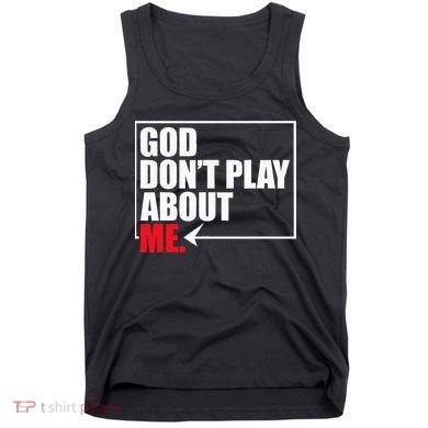 God DonT Play About Me Funny Tank Top