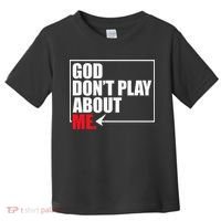 God DonT Play About Me Funny Toddler T-Shirt thumb 0