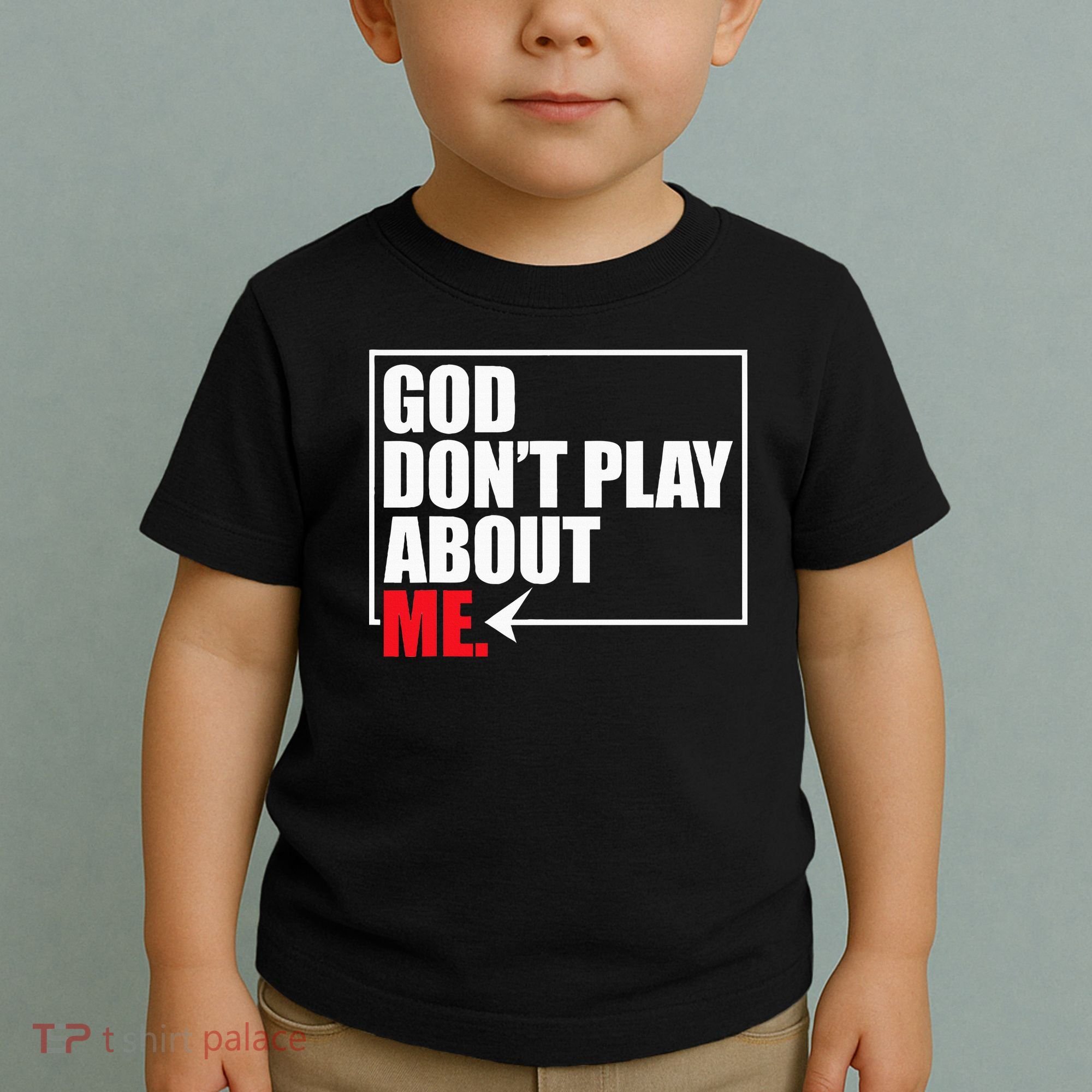 God DonT Play About Me Funny Toddler T-Shirt