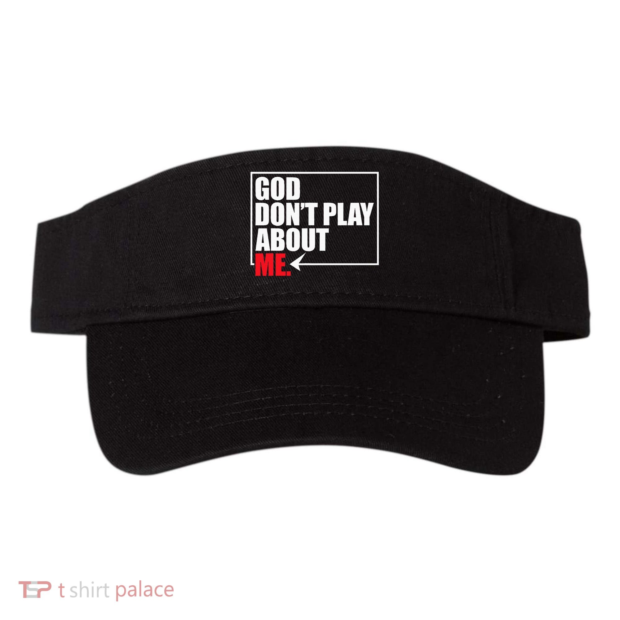 God DonT Play About Me Funny Visor
