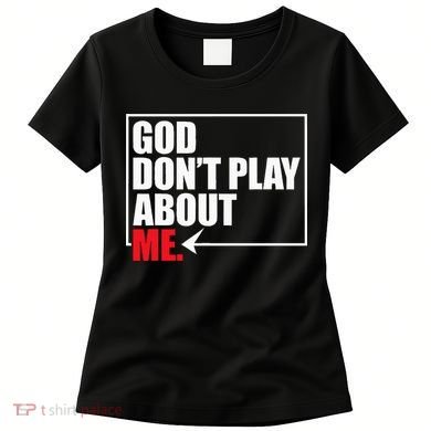 God DonT Play About Me Funny Women's T-Shirt
