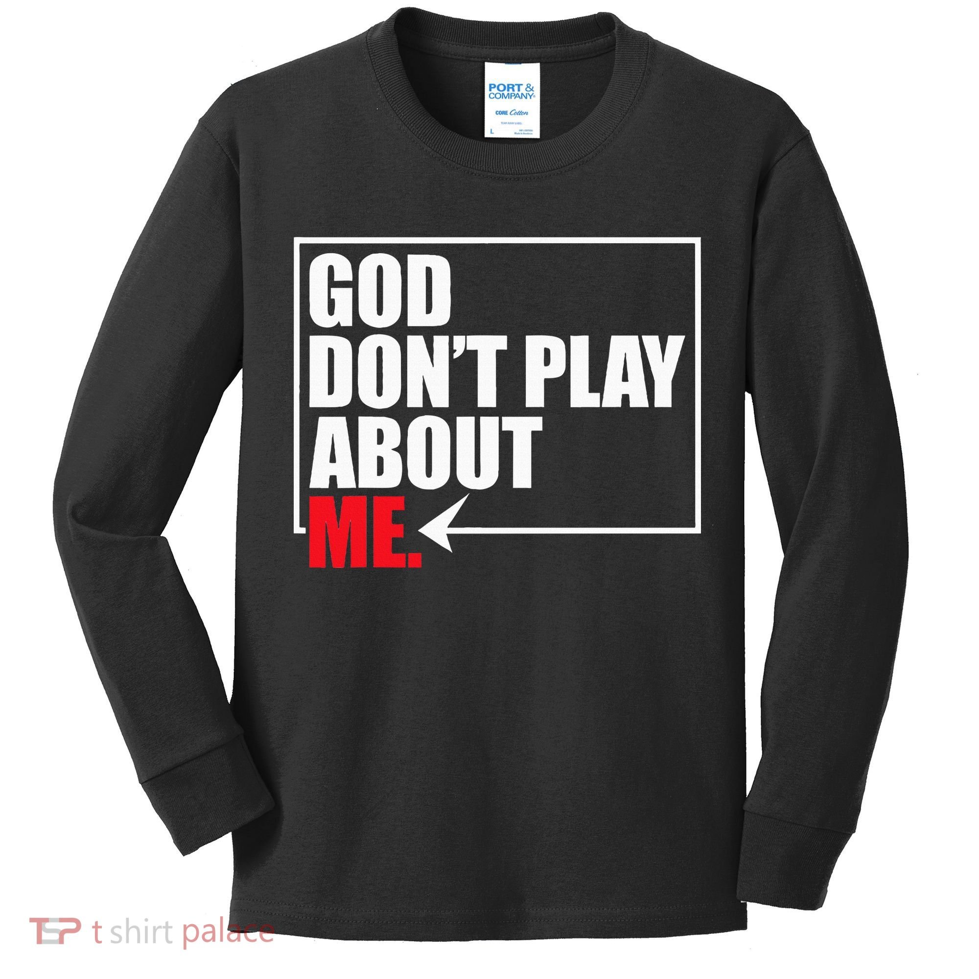 God DonT Play About Me Funny Kids Long Sleeve Shirt