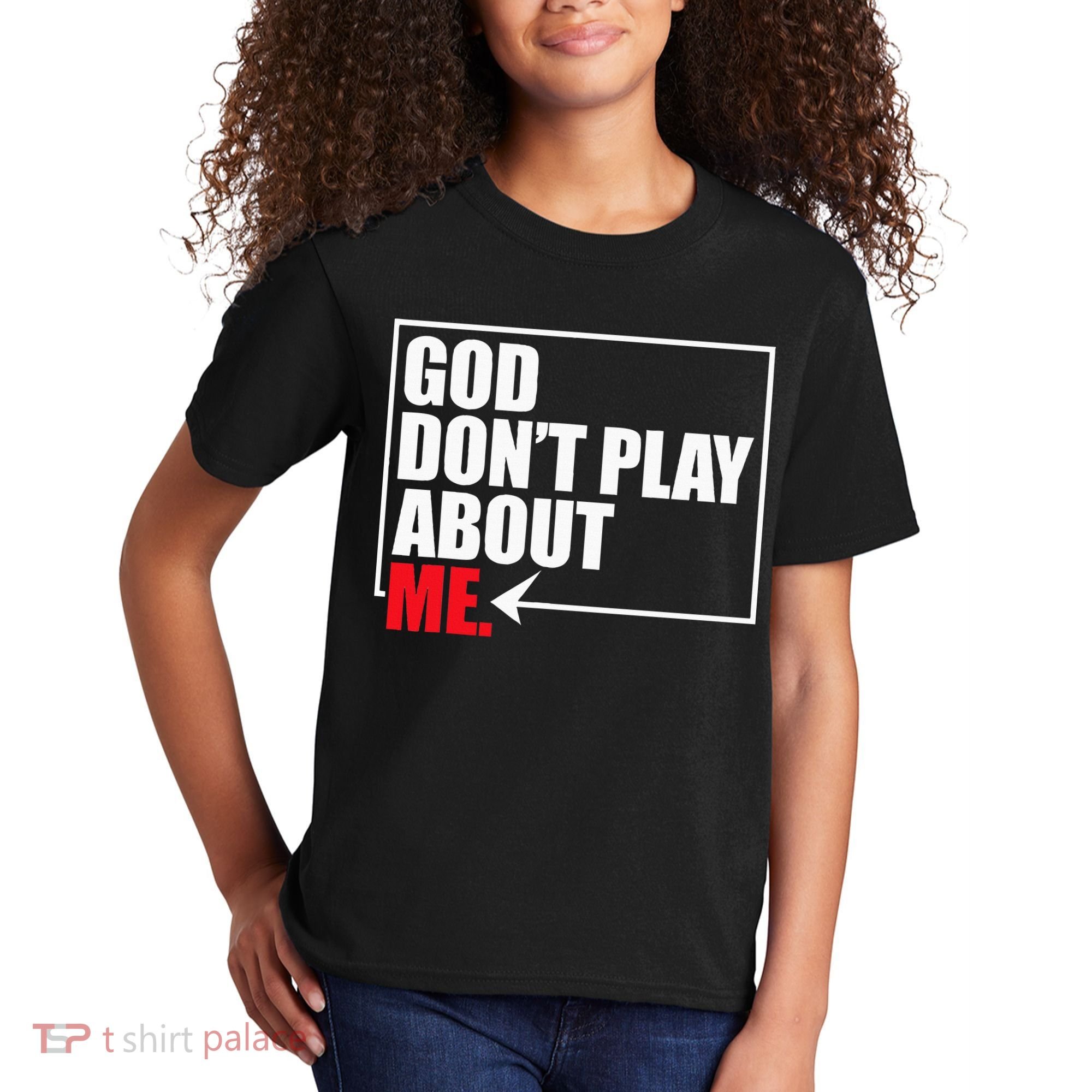 God DonT Play About Me Funny Kids T-Shirt